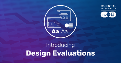 eSSENTIAL Accessibility introduces Design Evaluations.